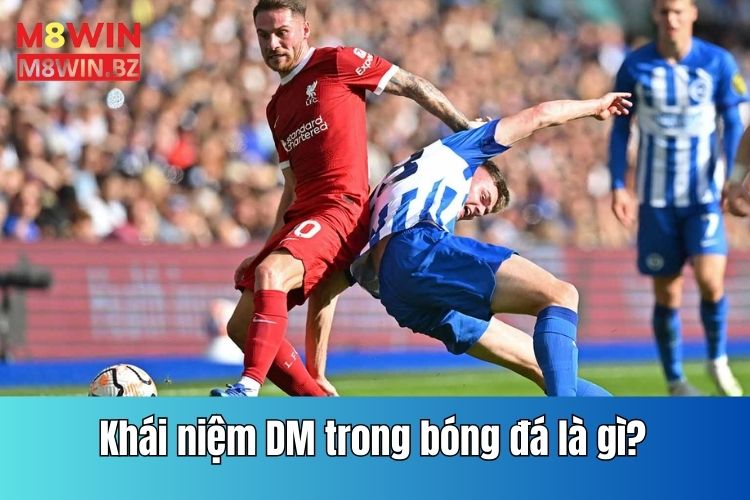 DM trong bóng đá là gì?