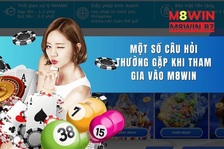 Một số câu hỏi thường gặp khi tham gia vào M8Win